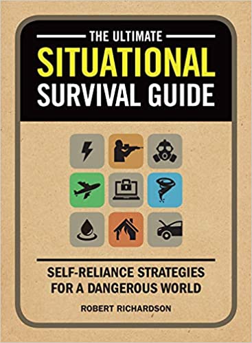 The Ultimate Situational Survival Guide Self-Reliance Strategies for a Dangerous World.