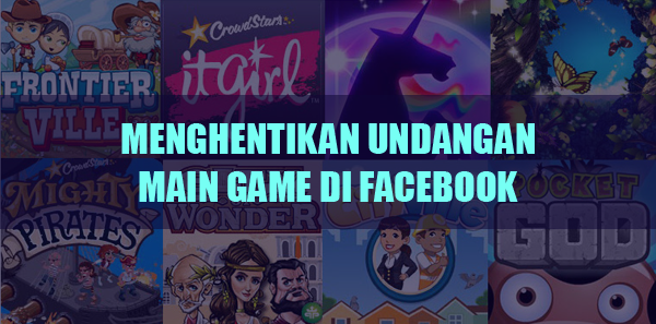 Menghentikan Pemberitahuan Diundang Bermain Game Oleh Teman di FB