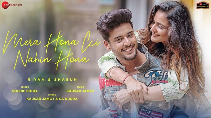 Mera Hona Ki Nahin Hona song lyrics in Hindi  - Riyaa & Shagun | Goldie Sohel | Kausar Jamot & CA Rudra Mera Hona Ki Nahin Hona song mp3 download