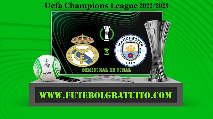 Assistir Real Madrid x Manchester City ao vivo online 09/05/2023