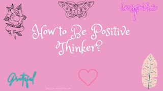 How to Be Positive Thinker