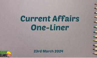 Current Affairs One - Liner : 23rd March 2024