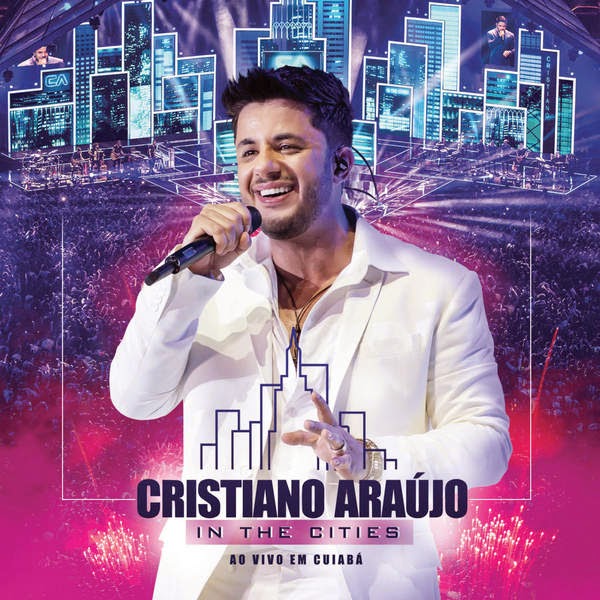BAIXAR CD CRISTIANO ARAÚJO – IN THE CITIES – AO VIVO EM CUIABÁ (OFICIAL)