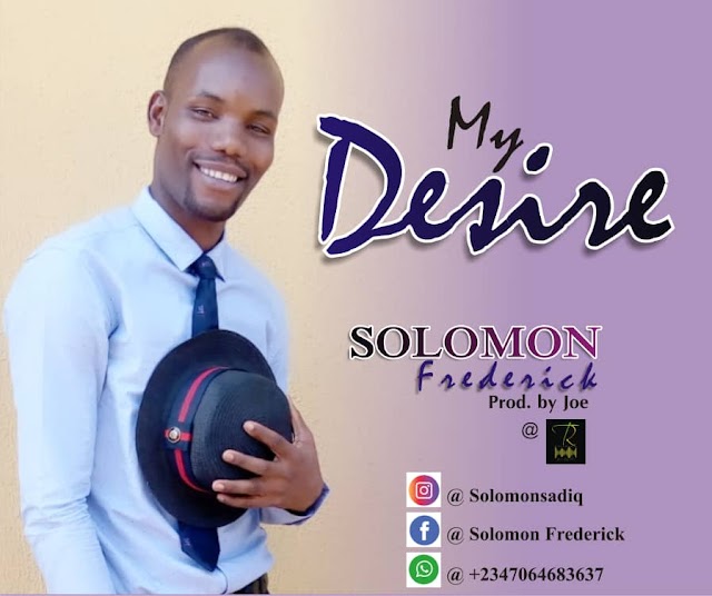 [Music] My Desire - Solomon Frederick