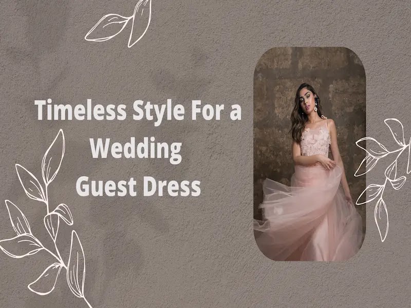 choosing a timeless style for a wedding guest dress