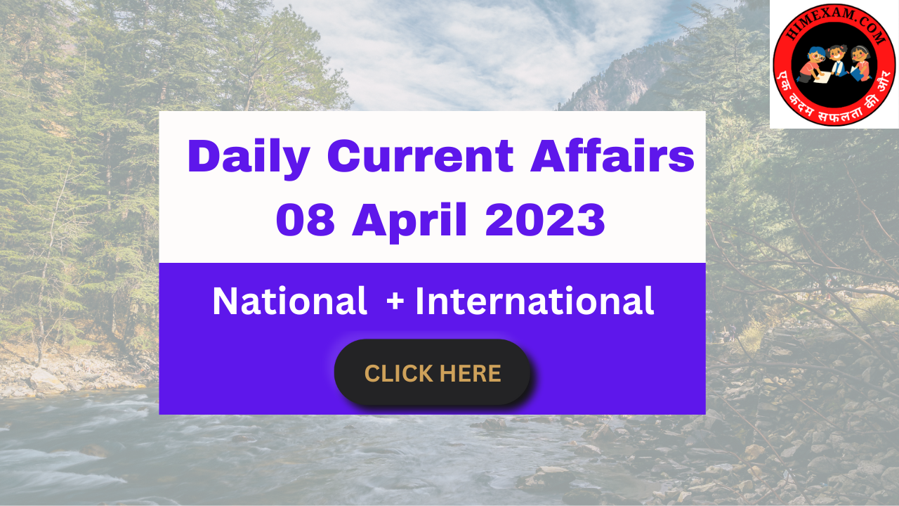 Daily Current Affairs 08 April 2023