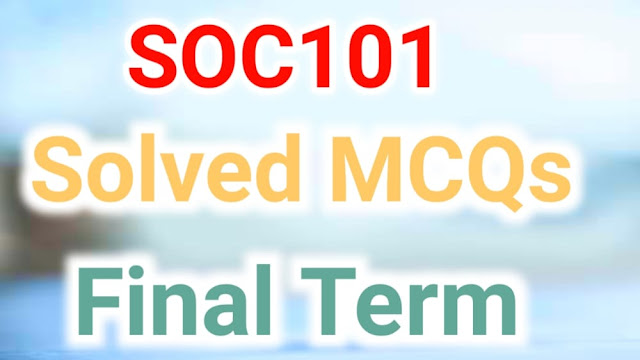 SOC101 Solved MCQs Final Term