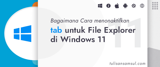 Bagaimana Cara menonaktifkan tab untuk File Explorer di Windows 11?