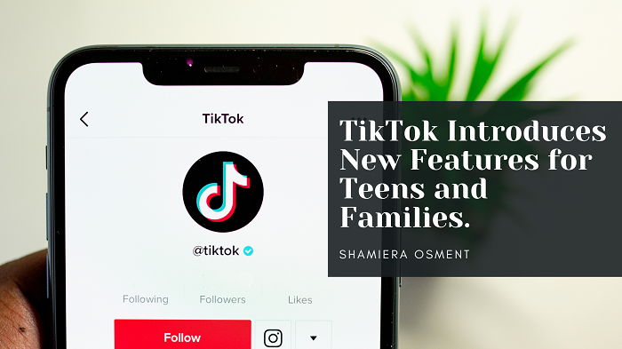 TikTok Introduces New Features for Teens and Families.