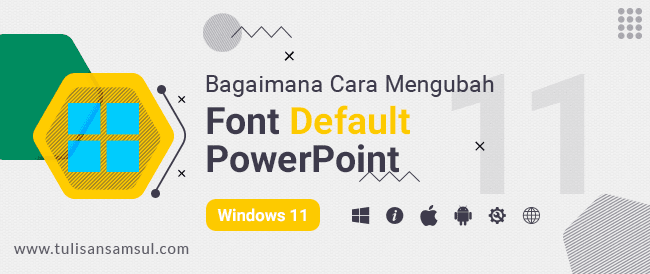 Cara Mengubah Font Default di PowerPoint