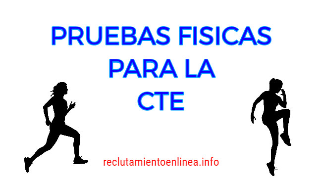 Las Pruebas Físicas para la CTE forman parte del proceso de selección y reclutamiento, se le pedirá al recluta que realice pruebas físicas que tienen como objetivo evaluar su nivel de condición física, fuerza y destreza manual, así como su nivel de confianza en ejercicios determinados.