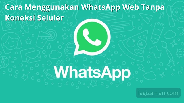 Cara Menggunakan WhatsApp Web Tanpa Koneksi Seluler