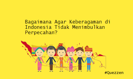 Bagaimana Agar Keberagaman di Indonesia Tidak Menimbulkan Perpecahan?