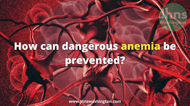 How can dangerous anemia be prevented?