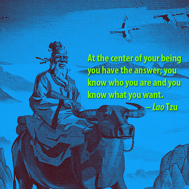 At the center of your being you have the answer; you know who you are and you know what you want. – Lao Tzu, AksharRaj