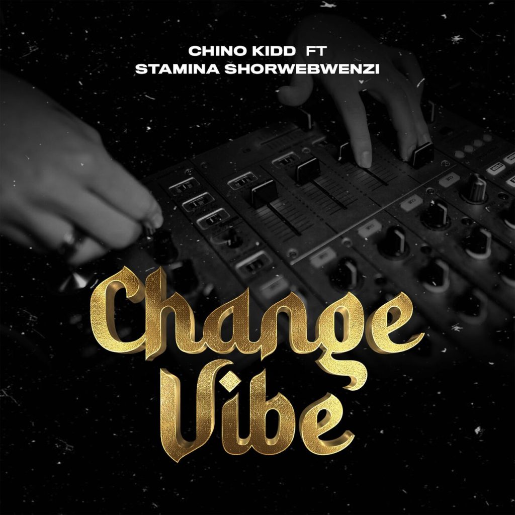 Download Audio Mp3 | Chino Kidd Ft. Stamina – Change Vibe