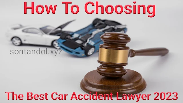 How To Choosing The Best Car Accident Lawyer 2023