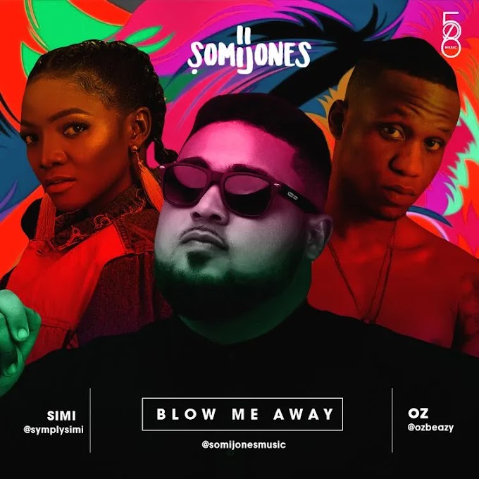 Somi Jones Ft. Simi, Oz. (OzBeazy) - Blow Me Away  mp3 song download