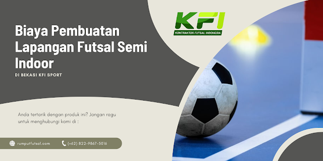  Biaya Pembuatan Lapangan Futsal Semi Indoor Di Bekasi KFI Sport