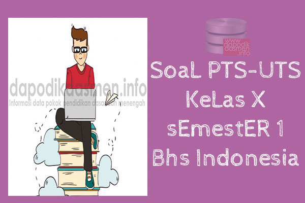 Soal PTS/UTS Kelas 10 SMA/MA Bahasa Indonesia