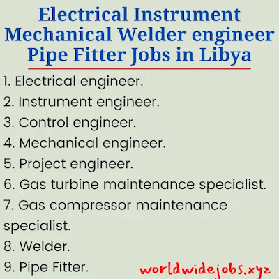 Electrical Instrument Mechanical Welder engineer Pipe Fitter Jobs in Libya