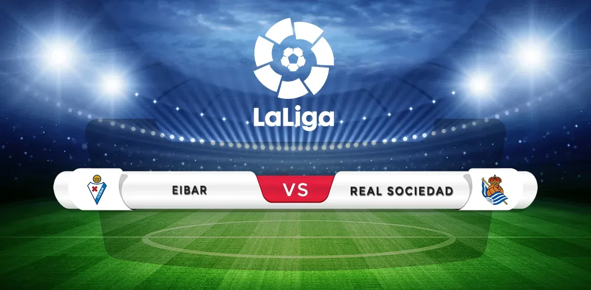 Eibar vs Real Sociedad Prediction & Match Preview