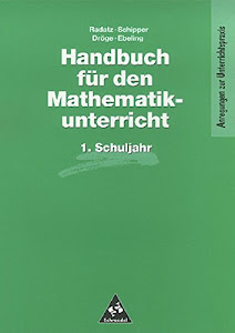 Handbücher Mathematik: Handbuch für den Mathematikunterricht an Grundschulen: 1. Schuljahr (Handbücher für den Mathematikunterricht 1. bis 4. Schuljahr, Band 3)