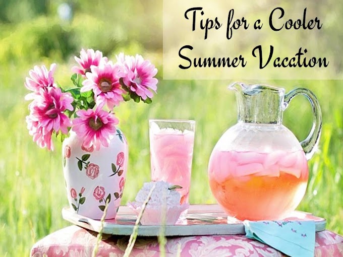 5 Tips for a Cooler Summer Vacation