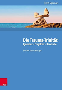 Die Trauma-Trinität: Ignoranz – Fragilität – Kontrolle: Enaktive Traumatherapie