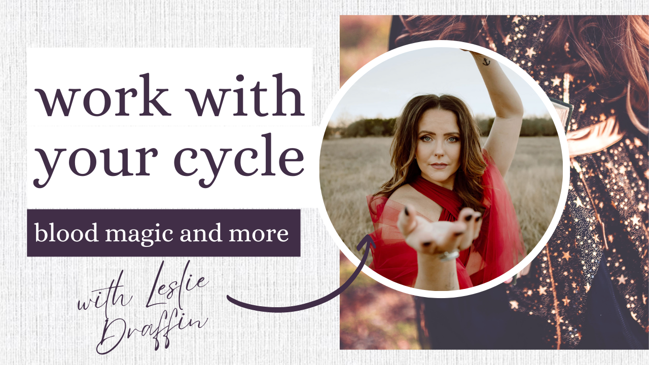 Changing Life Directions, Menstrual Cycle, Blood Magick and More with Leslie Draffin