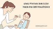 Kenali Penyebab Anak Susah Makan dan Cara Mengatasinya