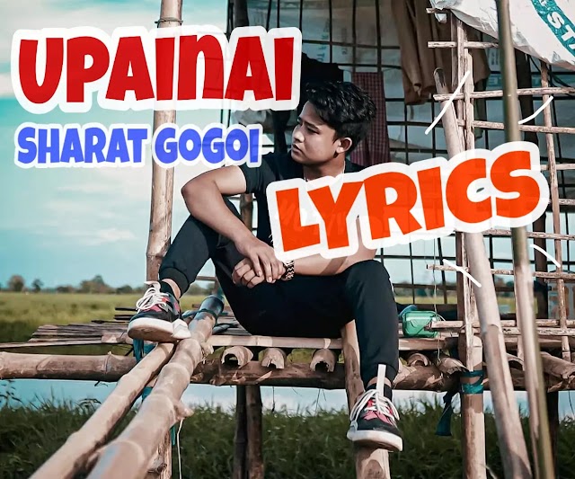 UpaiNai Lyrics By Sharat Gogoi | Axomia New Rap Song