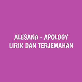 ARTI LIRIK APOLOGY - ALESANA