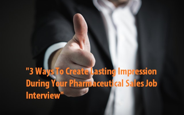 Create lasting impression during pharma sales job interview