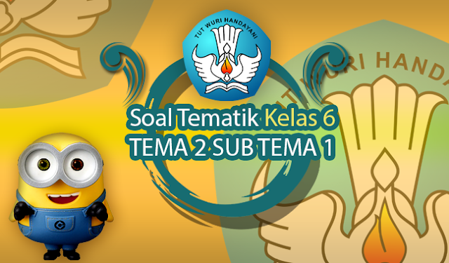 soal tematik kelas 6 tema 2 subtema 1