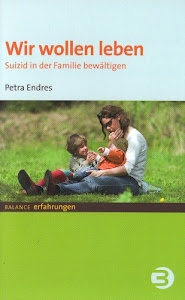 Wir wollen leben: Suizid in der Familie bewältigen (BALANCE Erfahrungen)