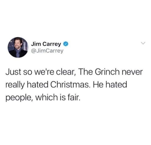 ah fuck its finally happening - Jim Carrey Carrey Just so we're clear, The Grinch never really hated Christmas. He hated people, which is fair.