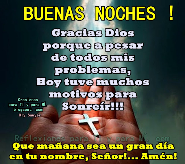 BUENAS NOCHES !  Gracias Dios porque a pesar de todos mis problemas, Hoy tuve muchos motivos para sonreír!!!