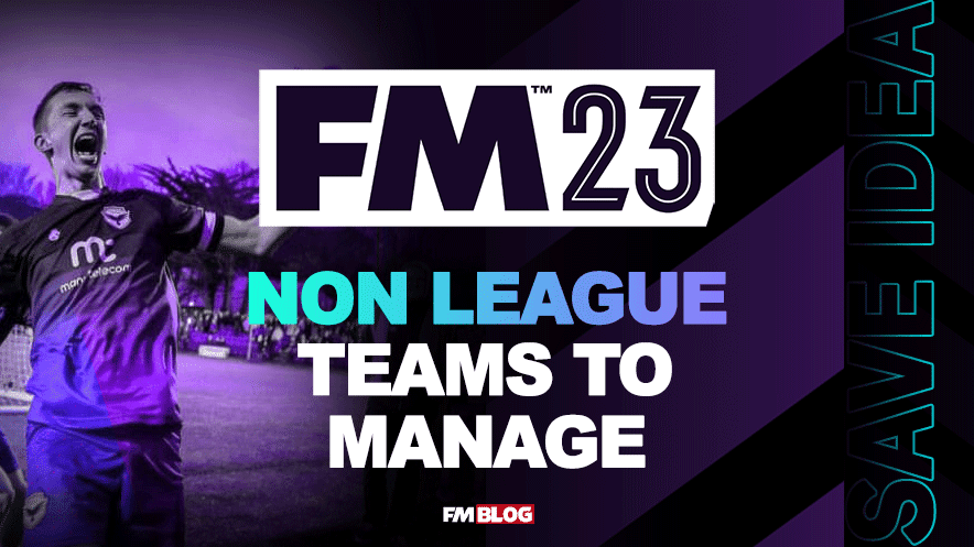 5 Lower League Database (Non League) Teams to Manage on FM23