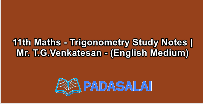 11th Maths - Trigonometry Study Notes | Mr. T.G.Venkatesan - (English Medium)
