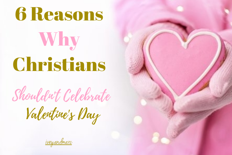 Ivey and Marc: 6 Reasons Why Christians Shouldn't Celebrate Valentine's Day