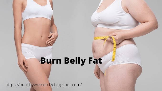 How Can You Burn Belly Fat ? Follow This Guide line 