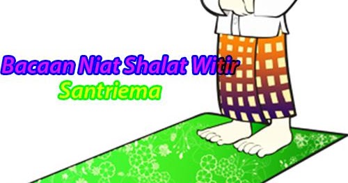 Bacaan Niat Shalat Witir 1, 2 Dan 3 Rakaat Berjamaah 