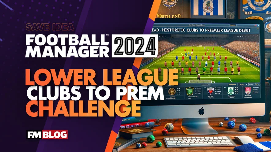 Lead Lower League Clubs to Premier League Debut in FM24