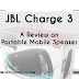 JBL Charge 3 - A Review on Portable Mobile Speaker