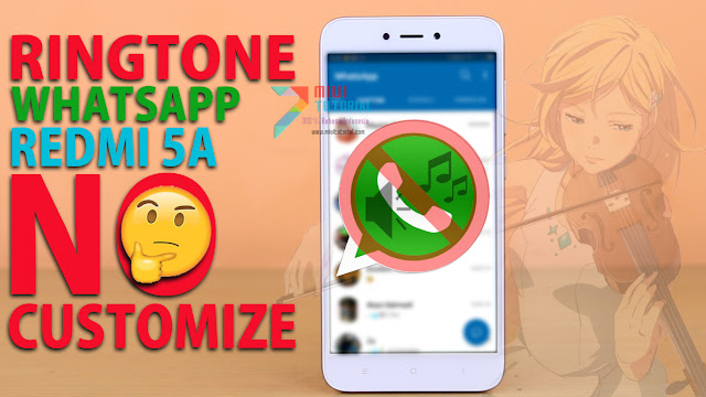 Notifikasi Ringtone Whatsapp di Xiaomi Redmi 5A Kamu Tidak Bisa Dirubah? Coba Cara Sederhana Berikut! NO ROOT