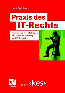 Praxis des IT-Rechts: Praktische Rechtsfragen der Internetnutzung und IT-Security (Edition (kes))