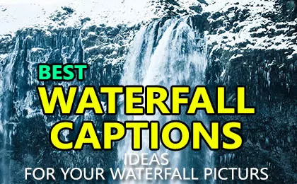 Waterfall Captions for Instagram Pictures and Waterfall and Mountain Quotes with images and Waterfall Sayings and Waterfall Puns for Selfies Pictures.