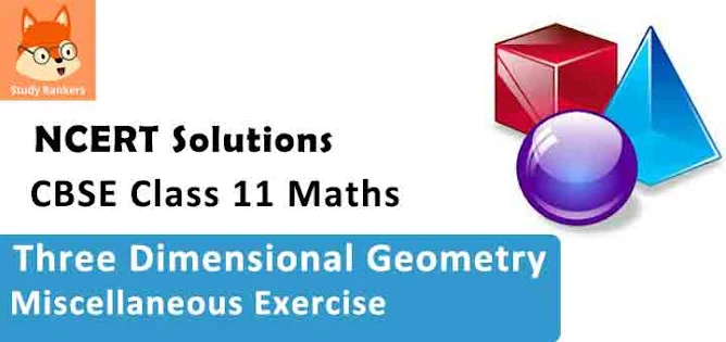 Class 11 Maths NCERT Solutions for Chapter 12 Introduction to Three Dimensional Geometry Miscellaneous Exercise