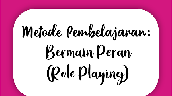 Metode Pembelajaran: Bermain Peran (Role Playing)